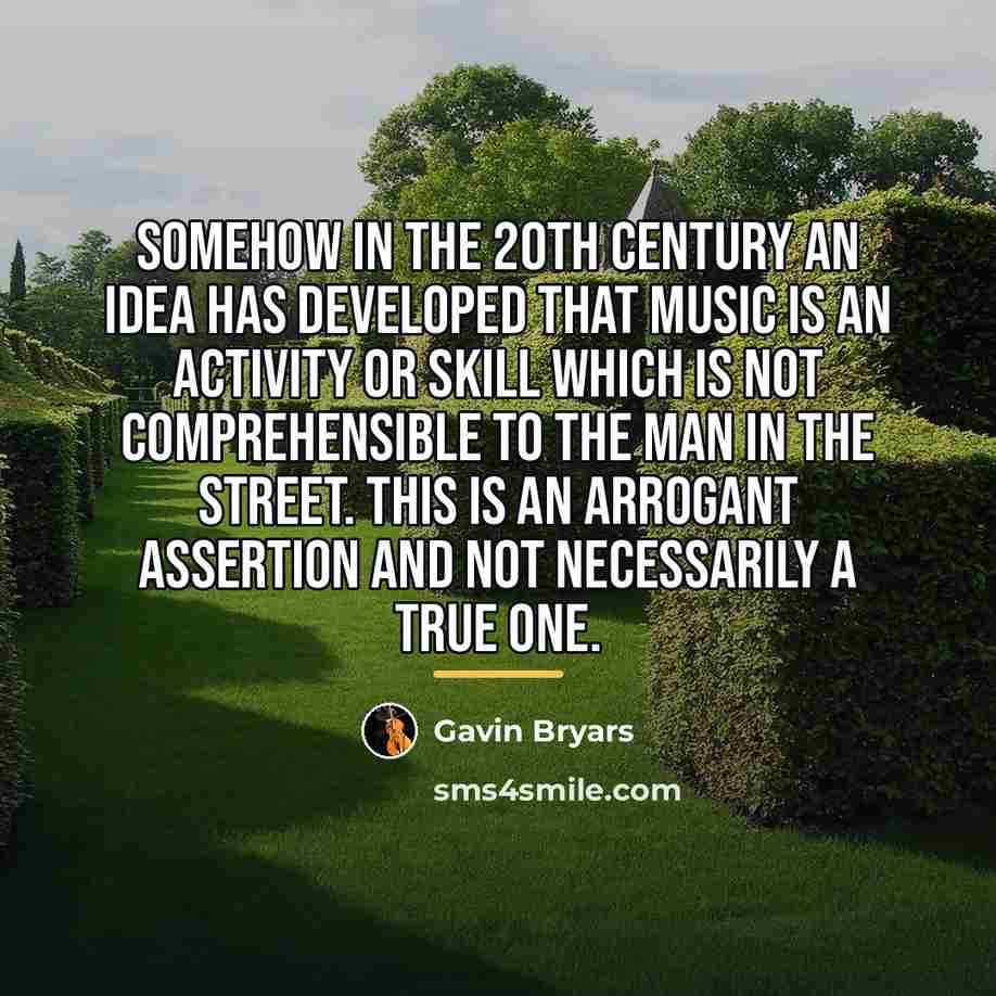 “Somehow in the 20th Century an idea has developed that…” quote by Gavin Bryars