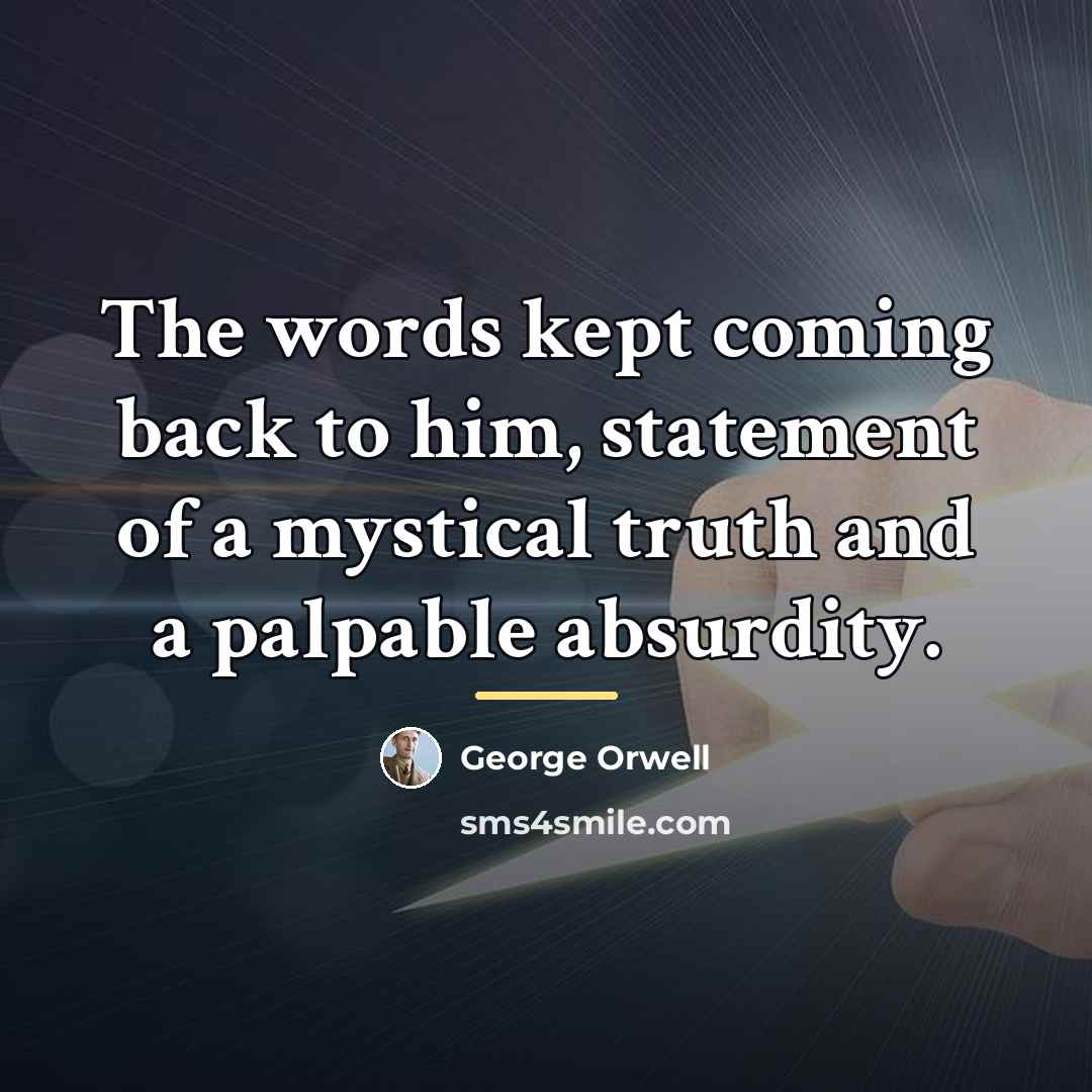 “The words kept coming back to him, statement of a…” quote by George Orwell