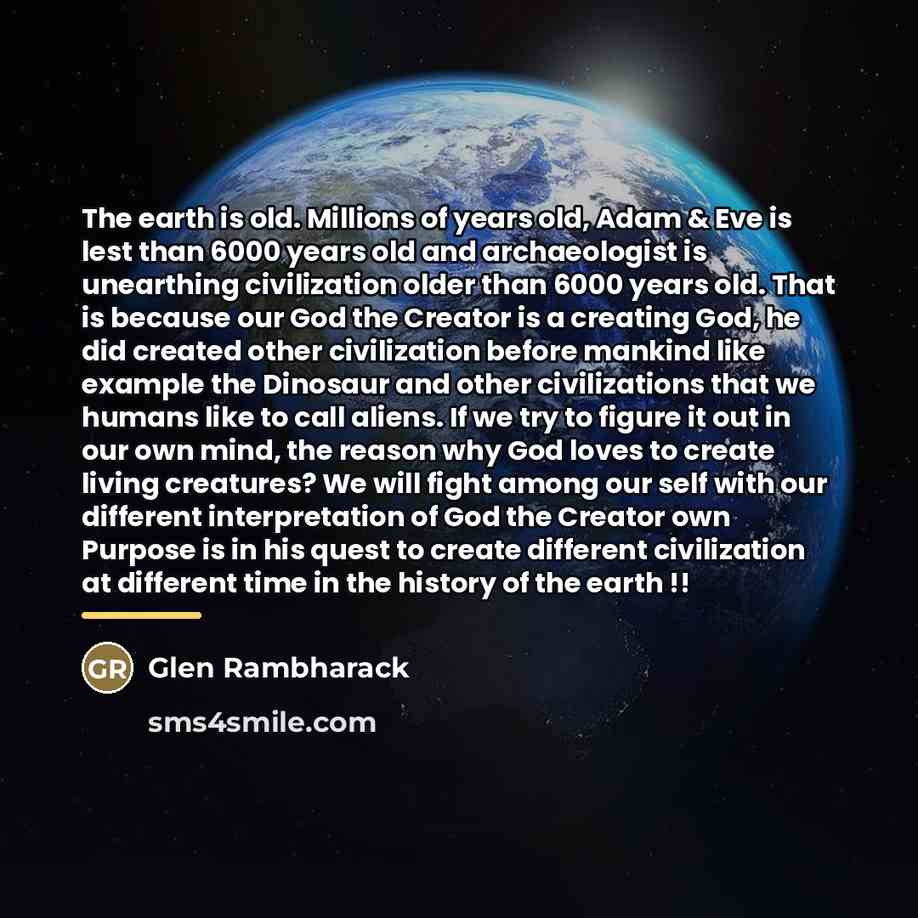 “The earth is old. Millions of years old, Adam &…” quote by Glen Rambharack