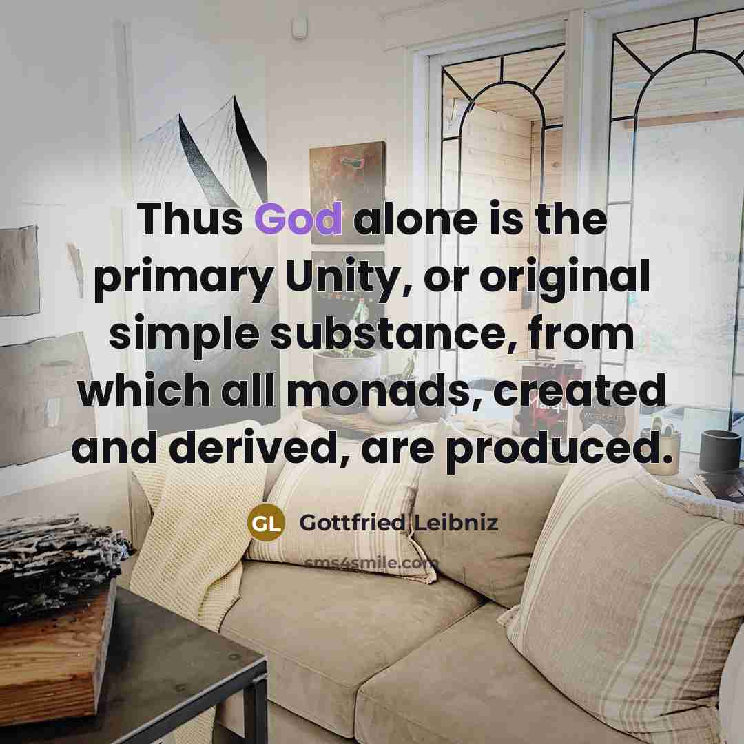 “Thus God alone is the primary Unity, or original simple…” quote by Gottfried Leibniz