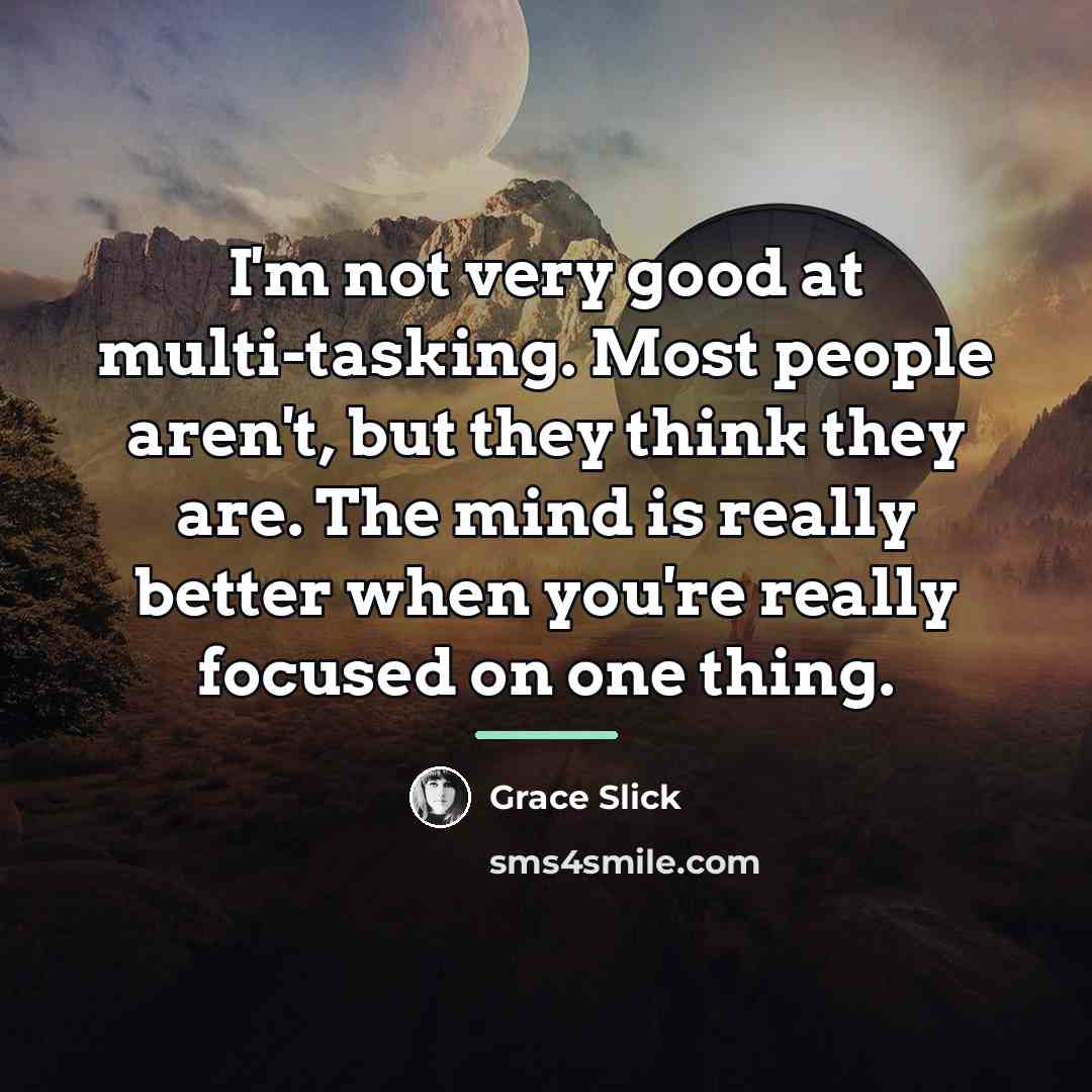 “I'm not very good at multi-tasking. Most people aren't, but…” quote by Grace Slick