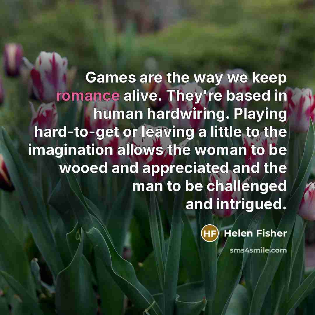 “Games are the way we keep romance alive. They're based…” quote by Helen Fisher