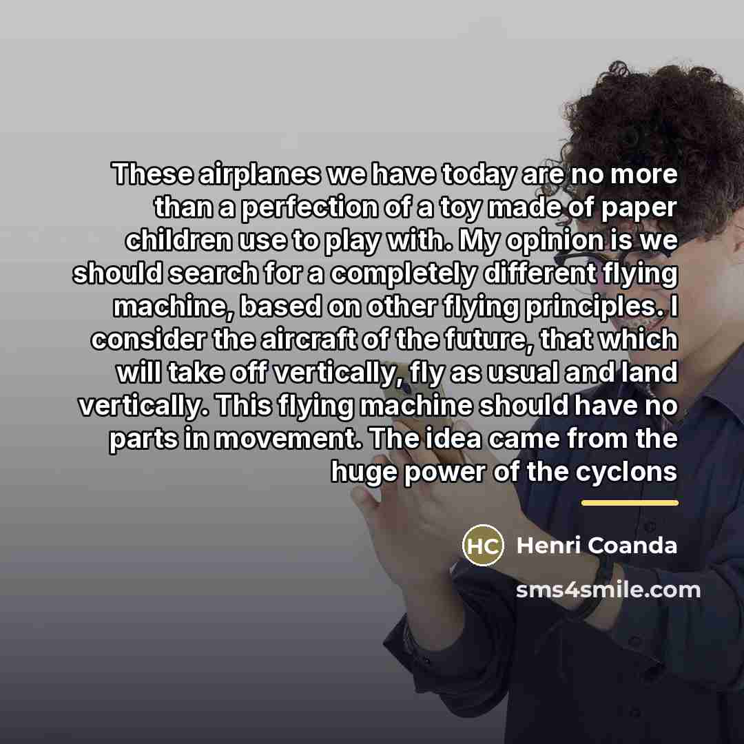 “These airplanes we have today are no more than a…” quote by Henri Coanda