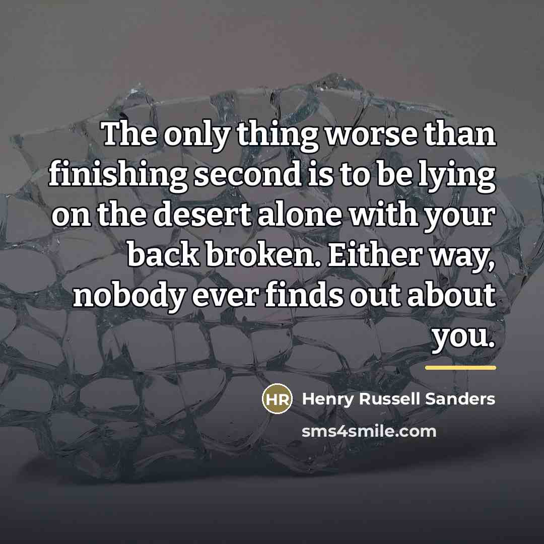 “The only thing worse than finishing second is to be…” quote by Henry Russell Sanders
