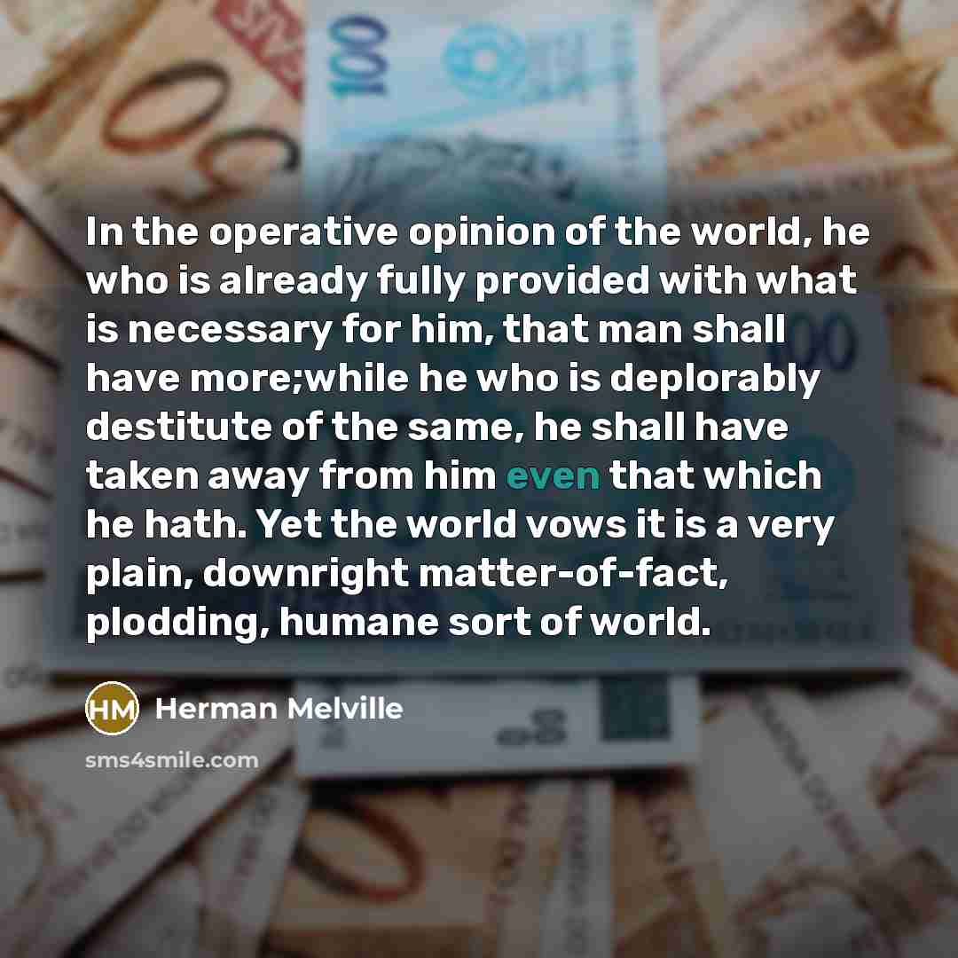 “In the operative opinion of the world, he who is…” quote by Herman Melville