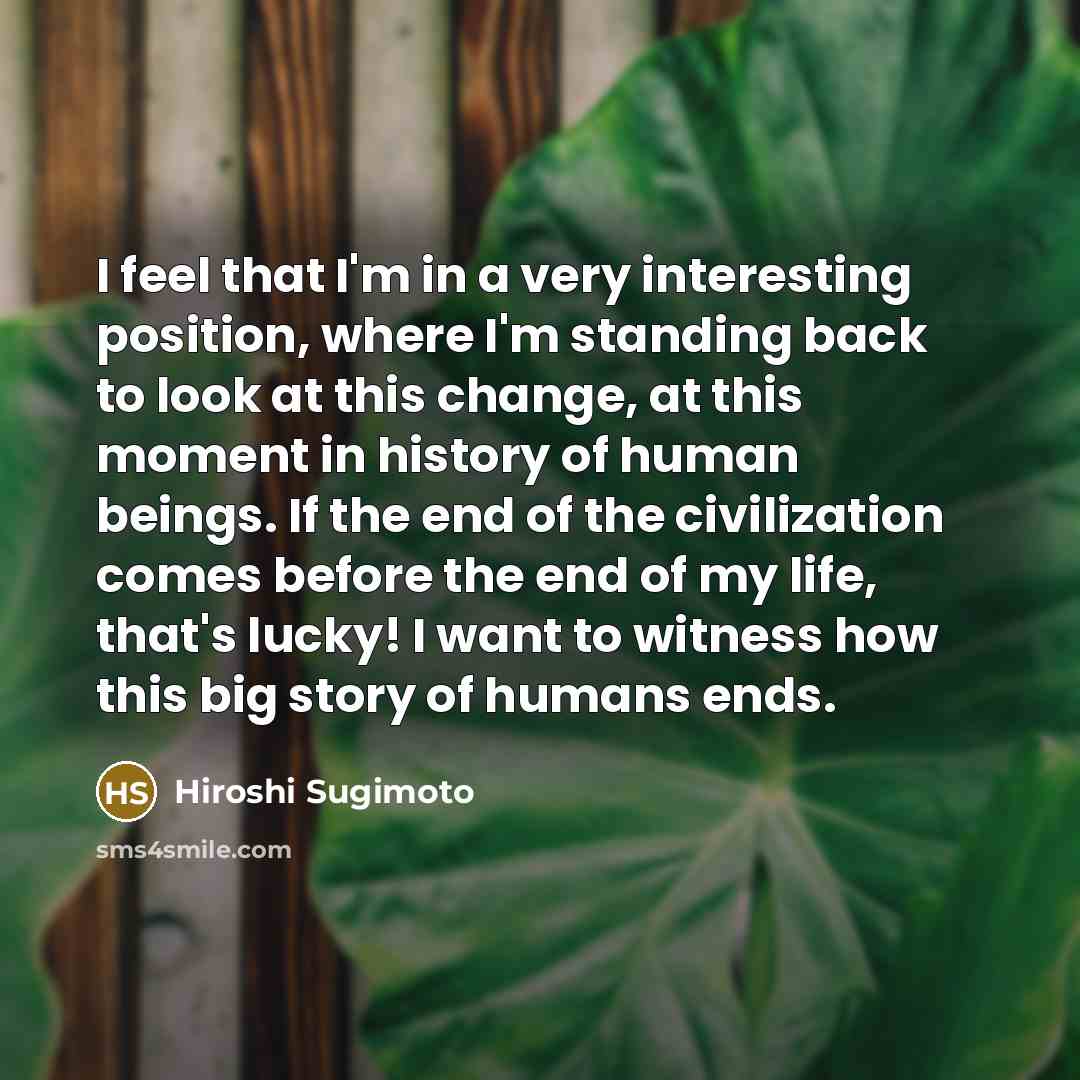 “I feel that I'm in a very interesting position, where…” quote by Hiroshi Sugimoto