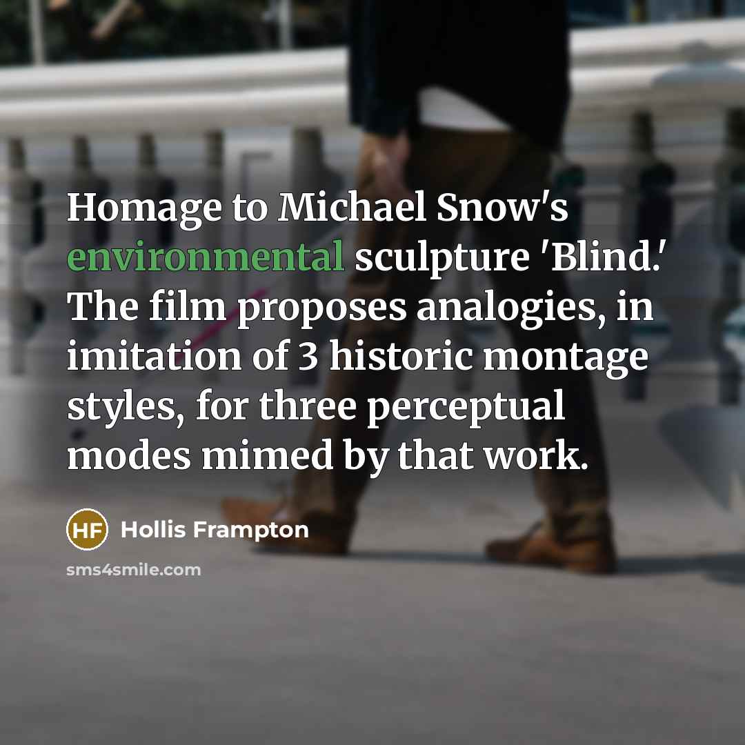 “Homage to Michael Snow's environmental sculpture 'Blind.' The film proposes…” quote by Hollis Frampton