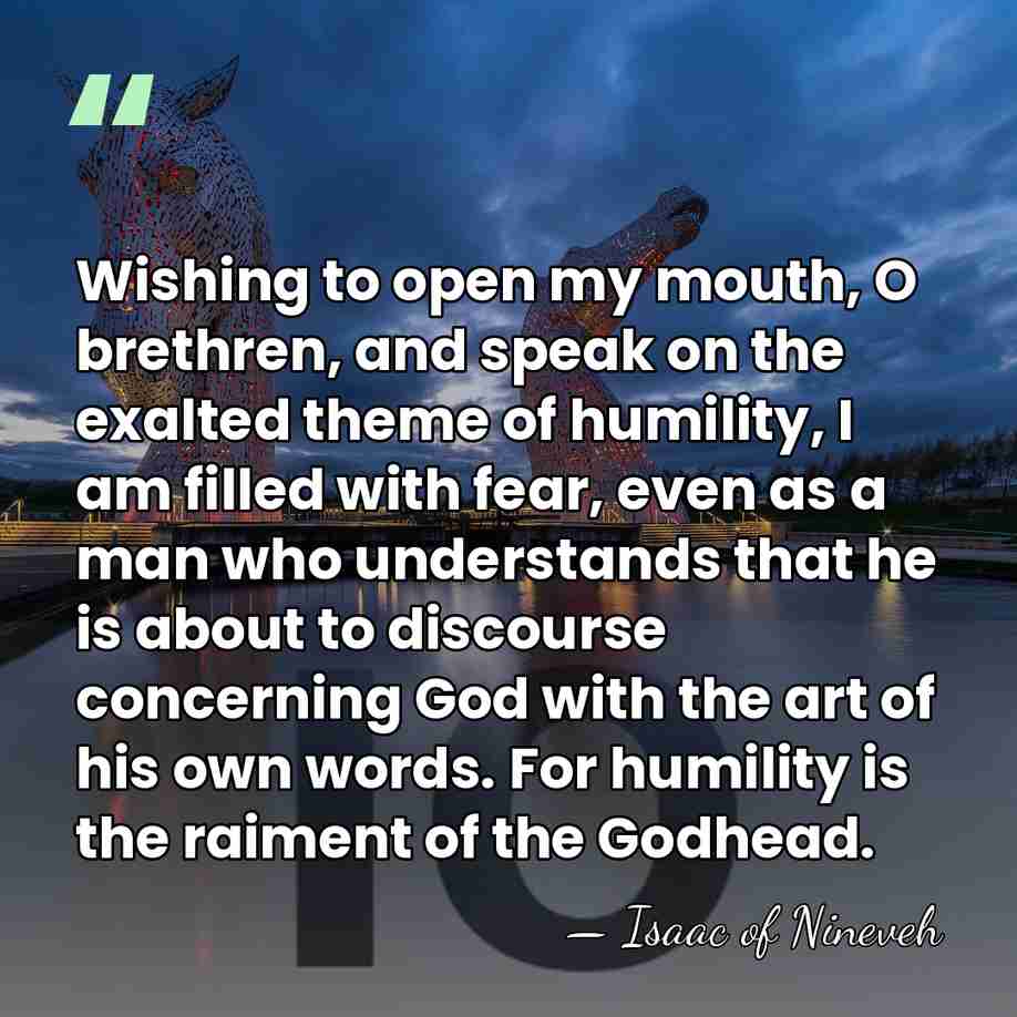 Wishing to open my mouth, O brethren, and speak on the exalted&hellip; - Isaac of Nineveh