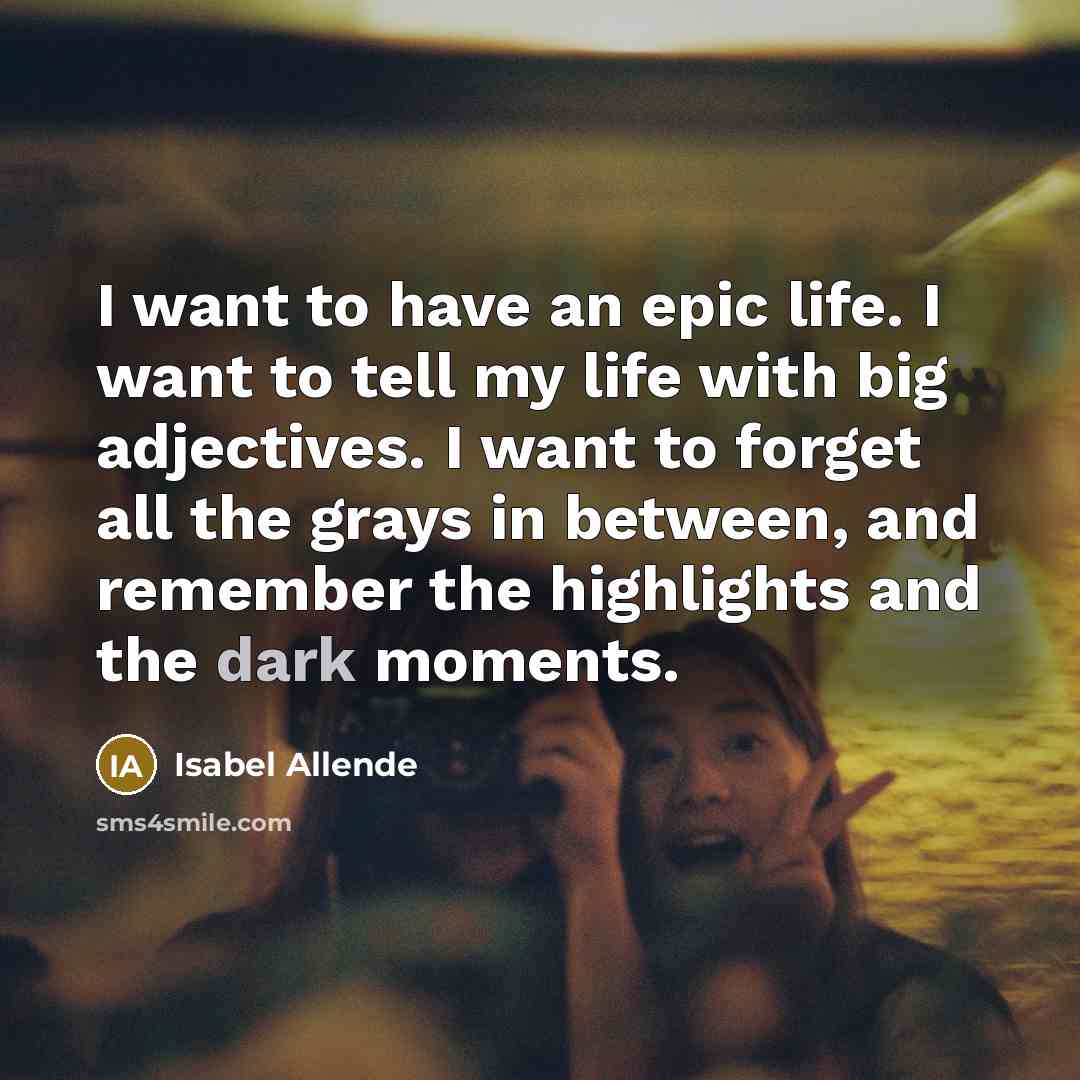 “I want to have an epic life. I want to…” quote by Isabel Allende