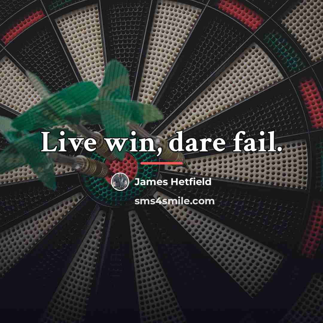 “Live win, dare fail.…” quote by James Hetfield