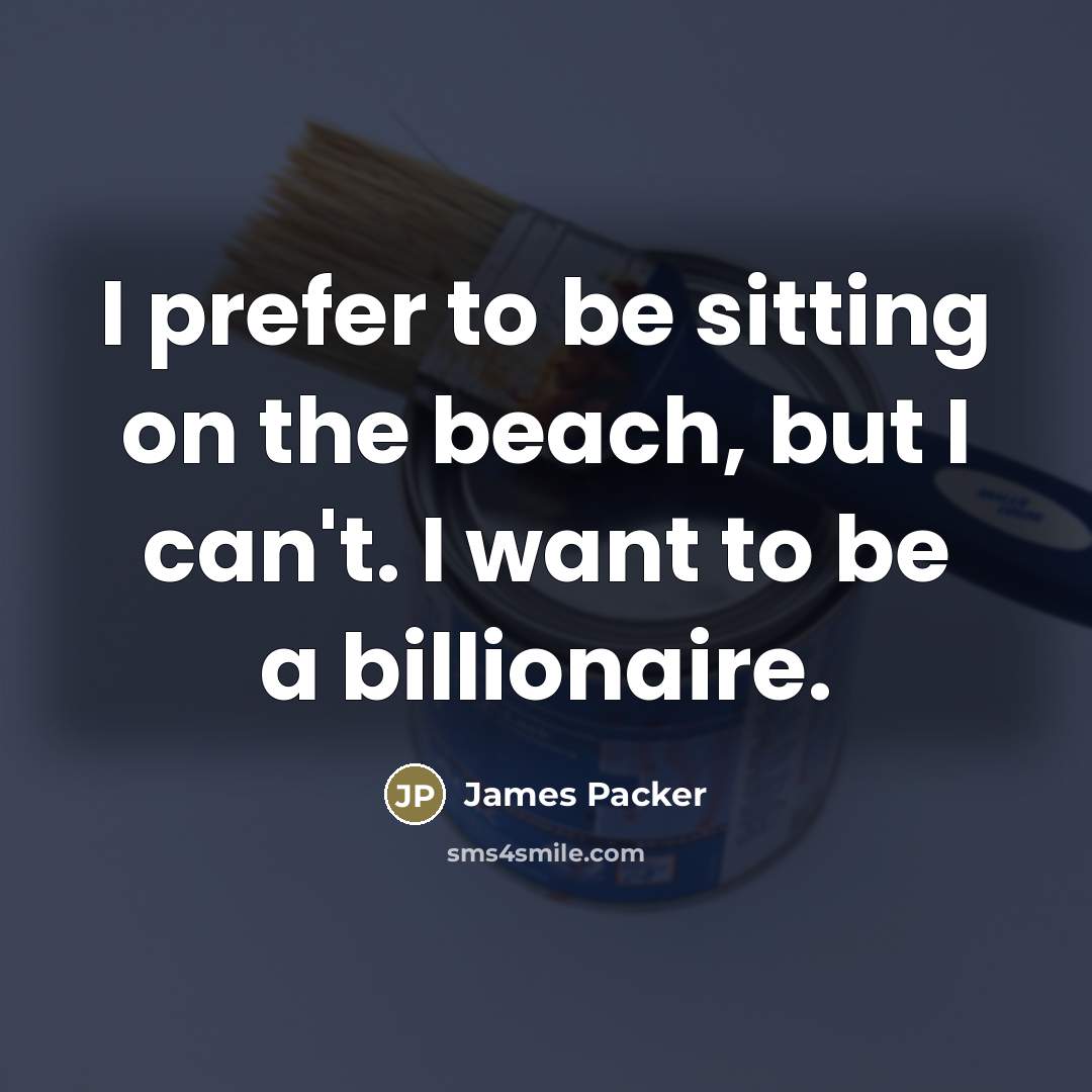 “I prefer to be sitting on the beach, but I…” quote by James Packer