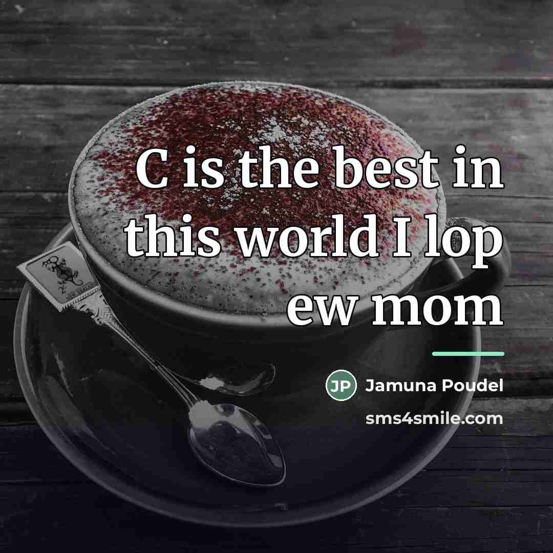 “C is the best in this world I lop ew…” quote by Jamuna Poudel