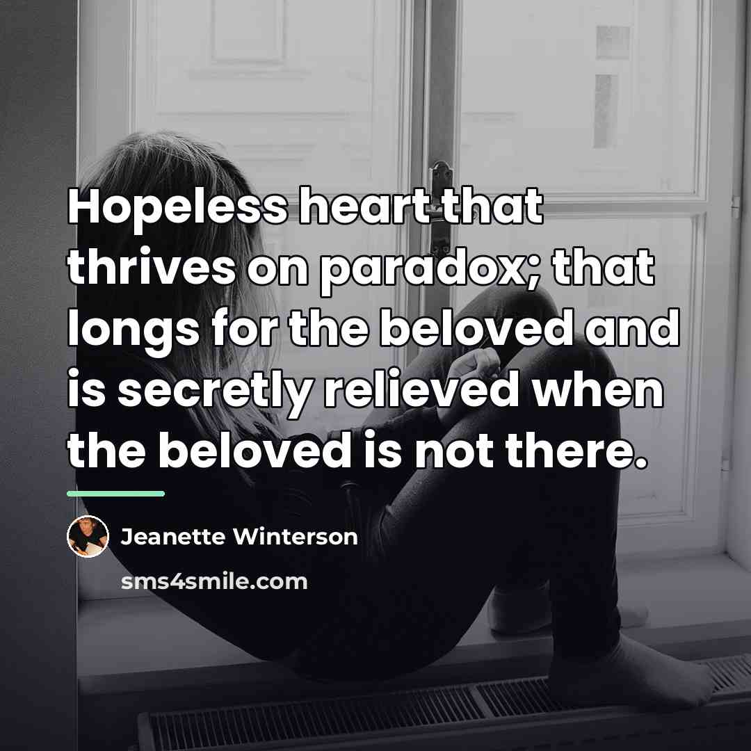 “Hopeless heart that thrives on paradox; that longs for the…” quote by Jeanette Winterson