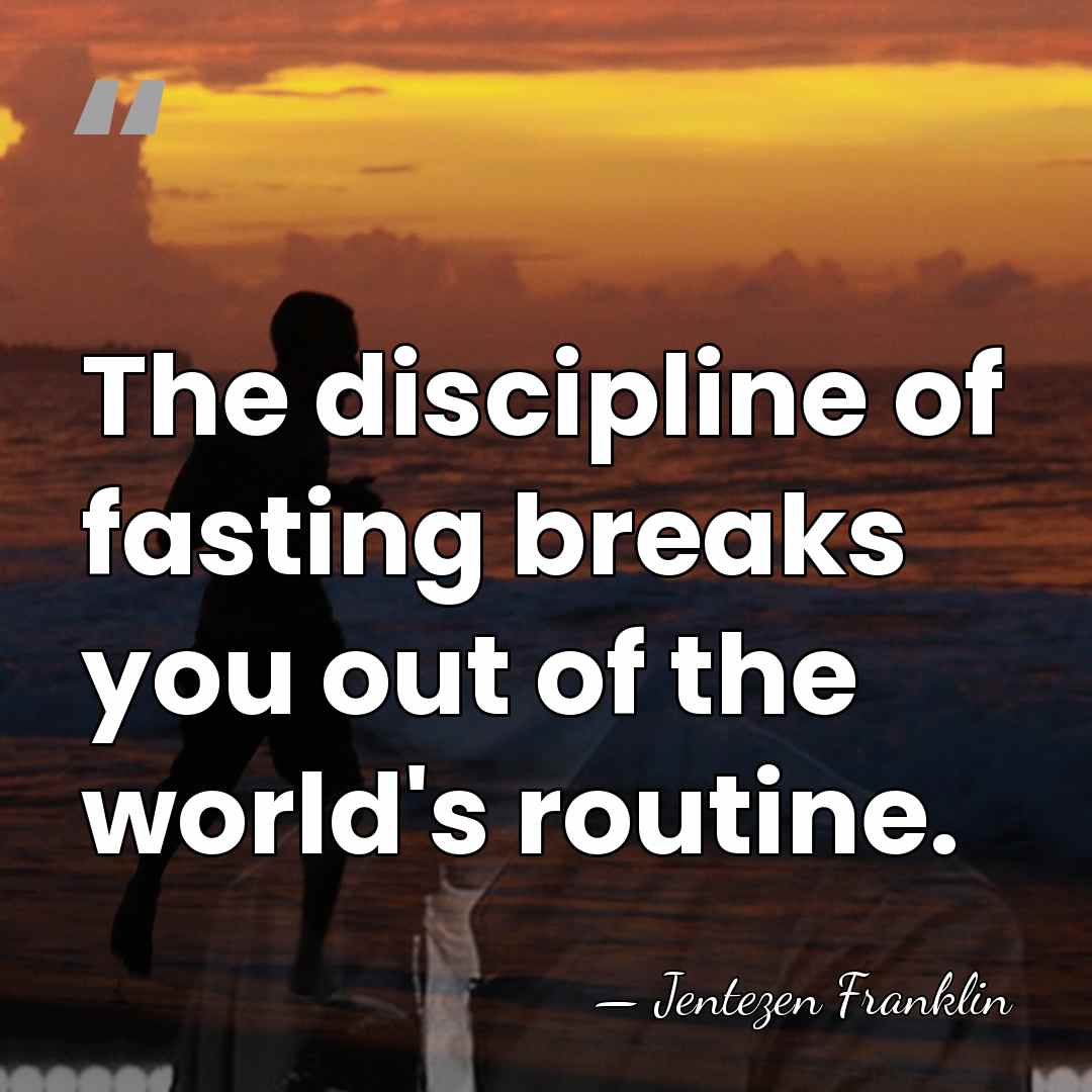 The discipline of fasting breaks you out of the world's routine. - Jentezen Franklin