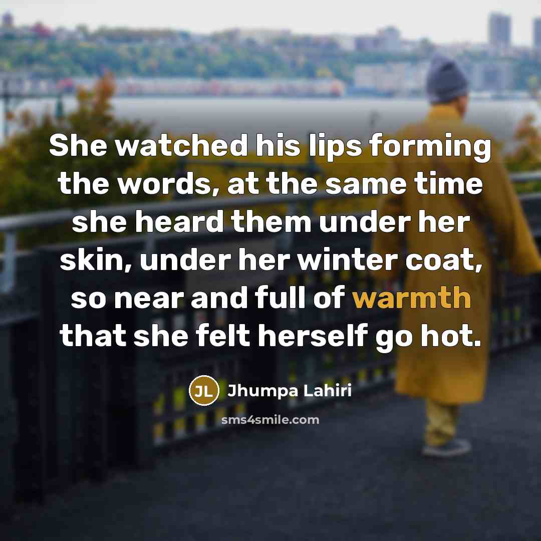 “She watched his lips forming the words, at the same…” quote by Jhumpa Lahiri