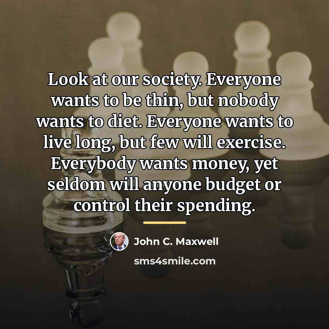 “Look at our society. Everyone wants to be thin, but…” quote by John C. Maxwell
