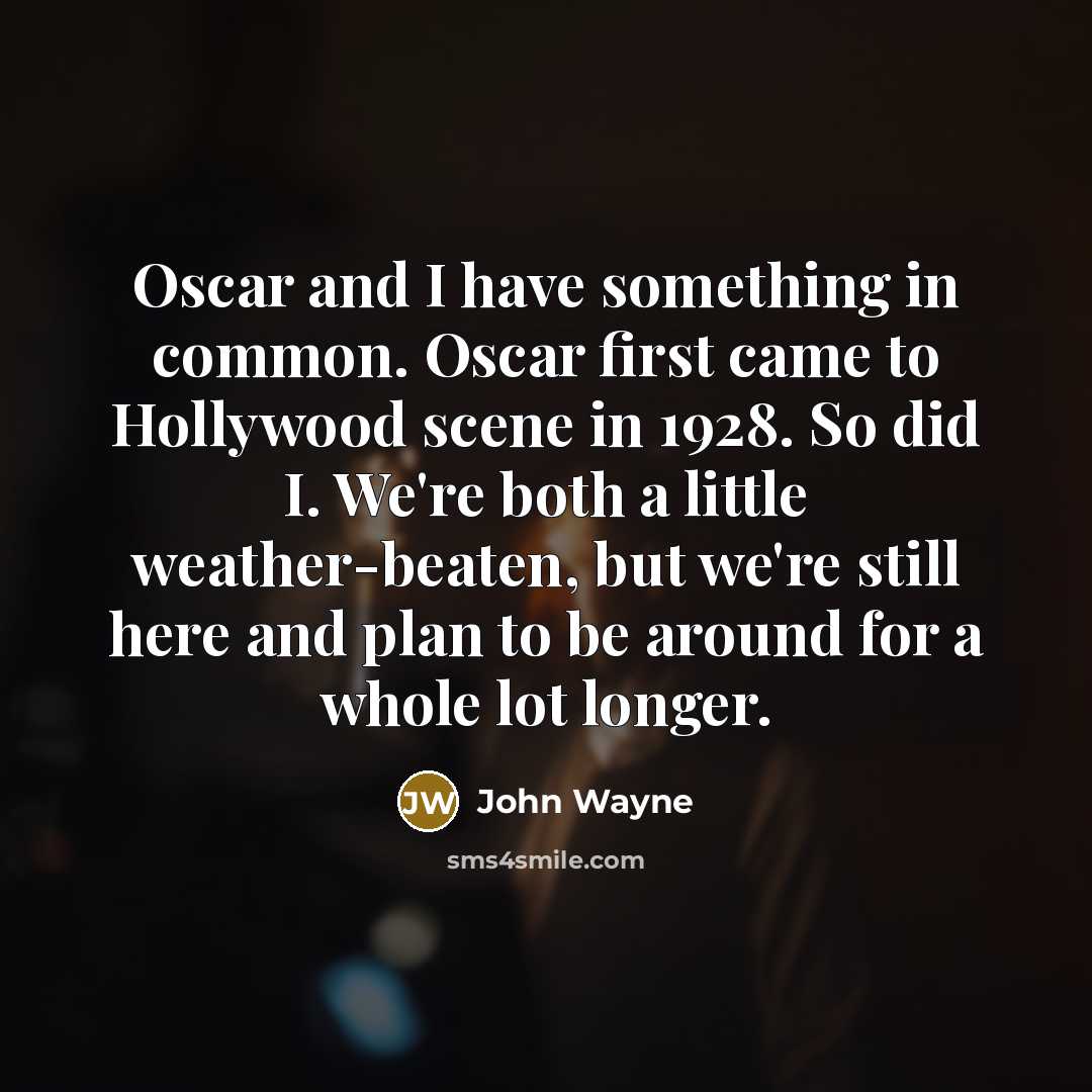 “Oscar and I have something in common. Oscar first came…” quote by John Wayne
