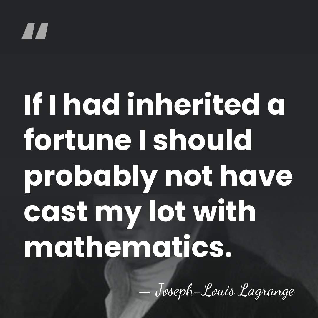 If I had inherited a fortune I should probably not have cast&hellip; - Joseph-Louis Lagrange