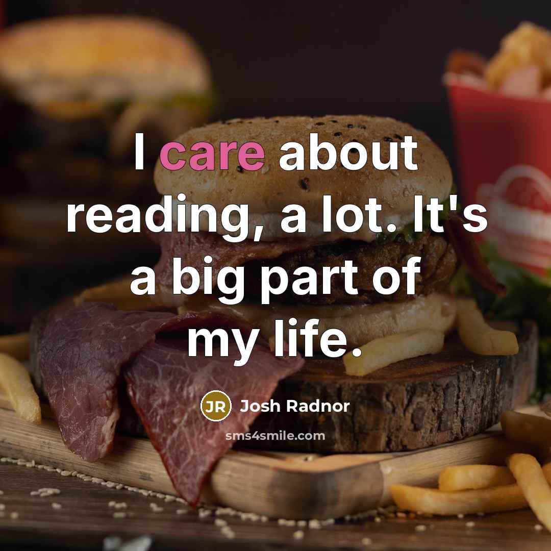 “I care about reading, a lot. It's a big part…” quote by Josh Radnor