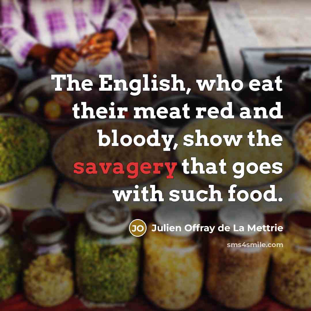 “The English, who eat their meat red and bloody, show…” quote by Julien Offray de La Mettrie