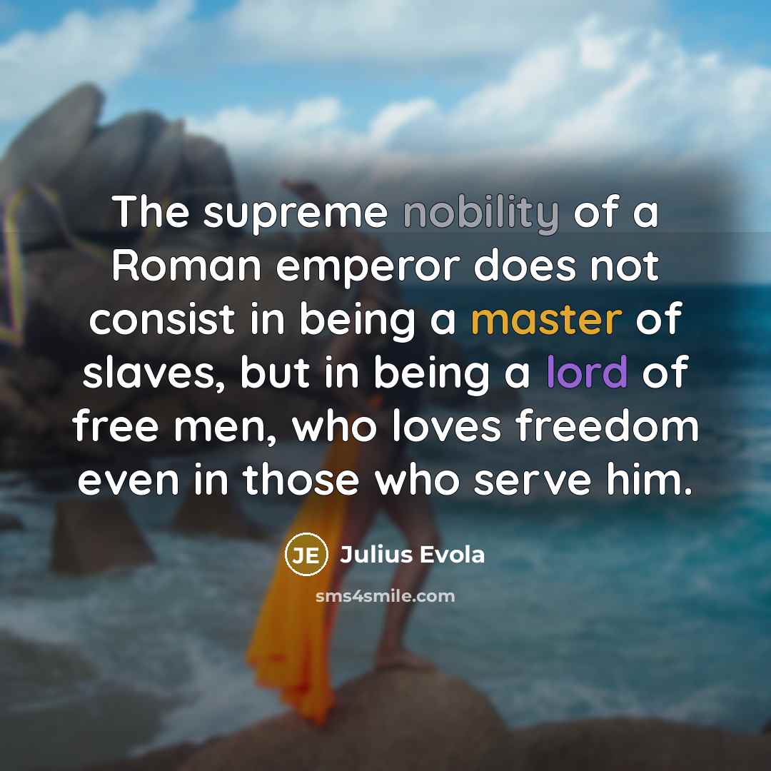 “The supreme nobility of a Roman emperor does not consist…” quote by Julius Evola