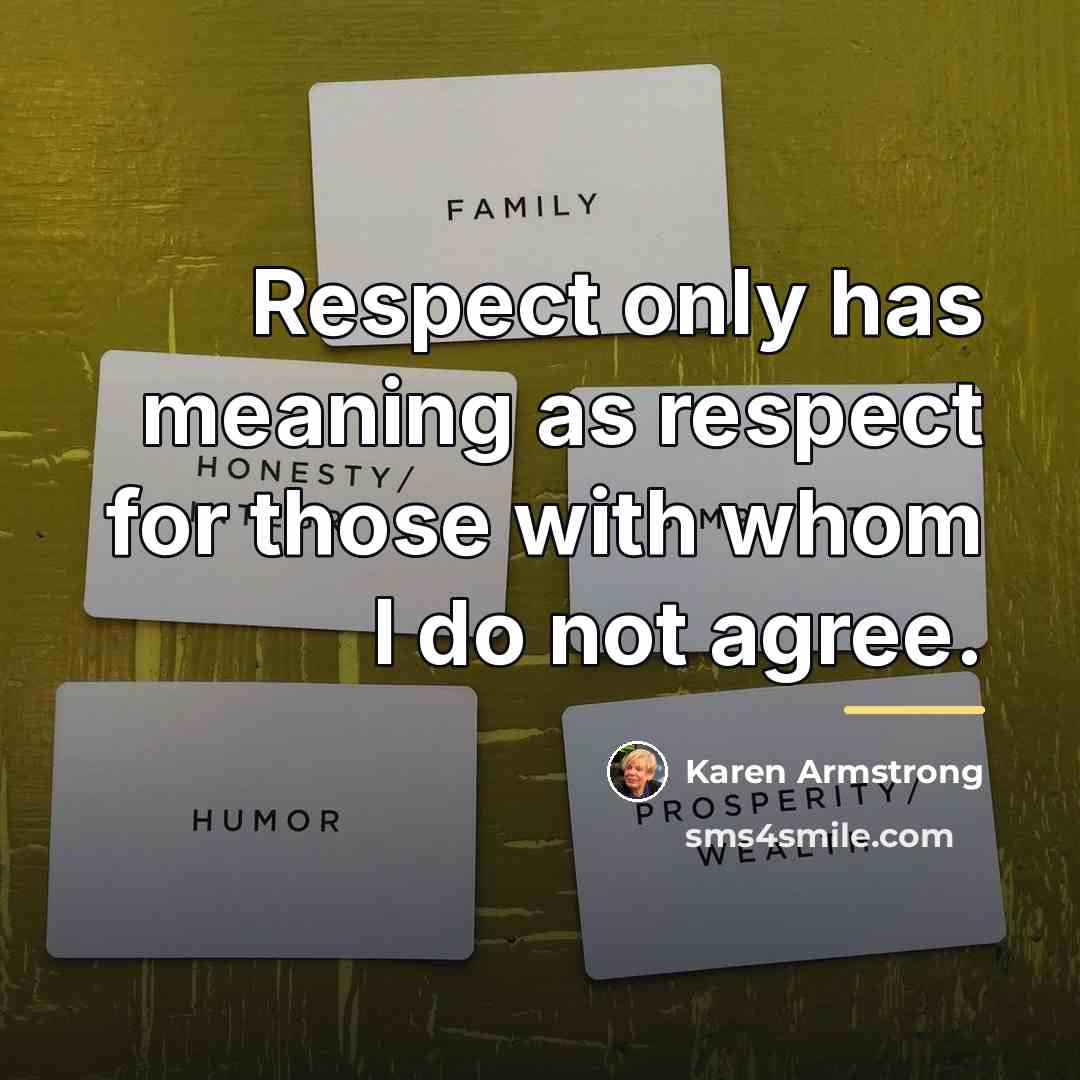 “Respect only has meaning as respect for those with whom…” quote by Karen Armstrong