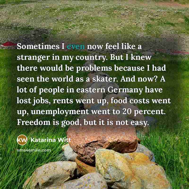 “Sometimes I even now feel like a stranger in my…” quote by Katarina Witt
