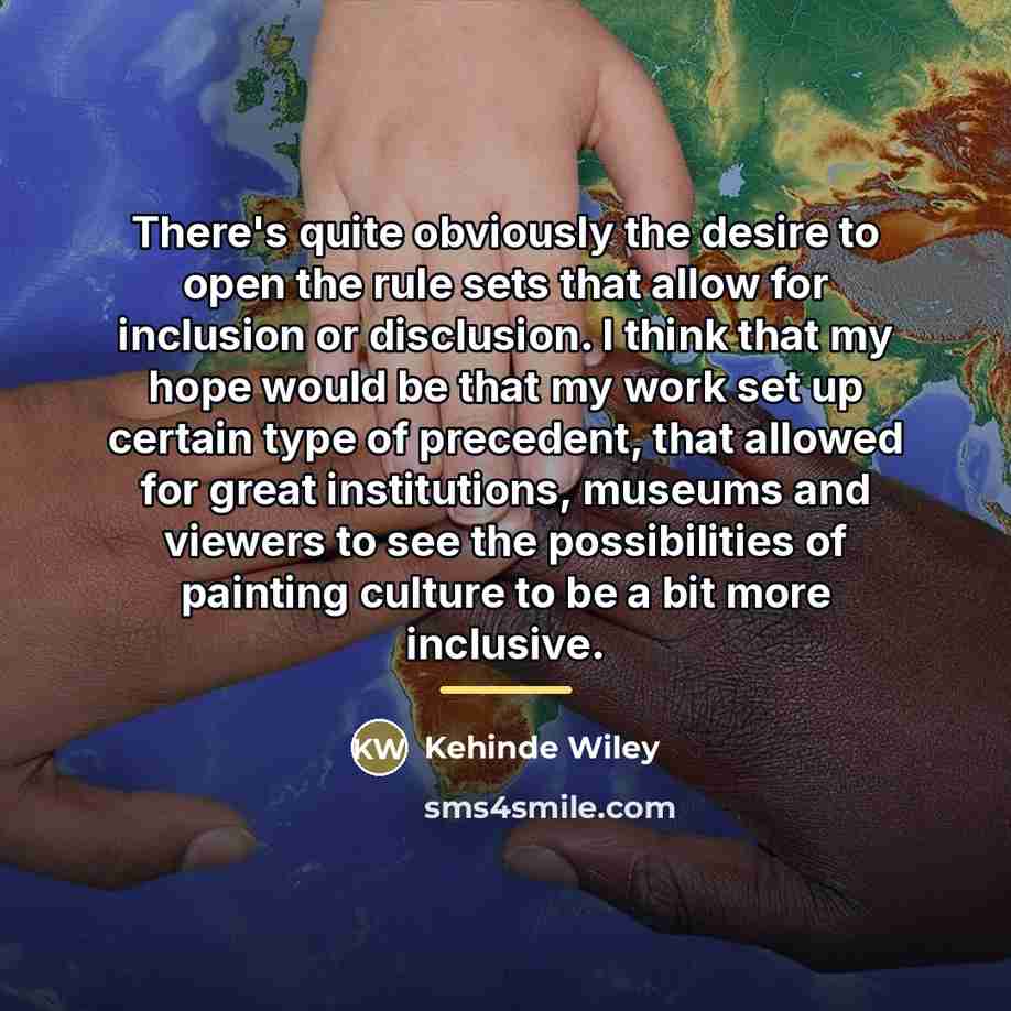 “There's quite obviously the desire to open the rule sets…” quote by Kehinde Wiley