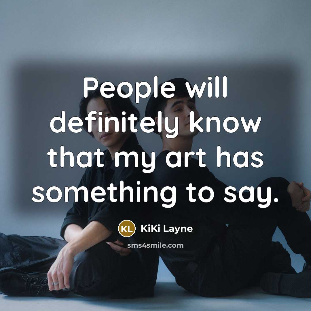 “People will definitely know that my art has something to…” quote by KiKi Layne