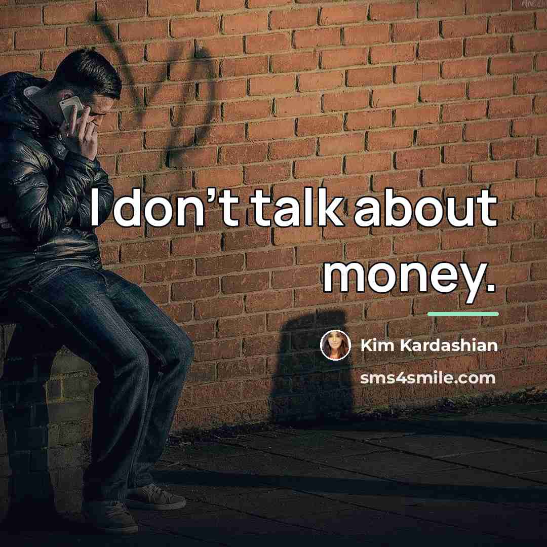 “I don't talk about money.…” quote by Kim Kardashian