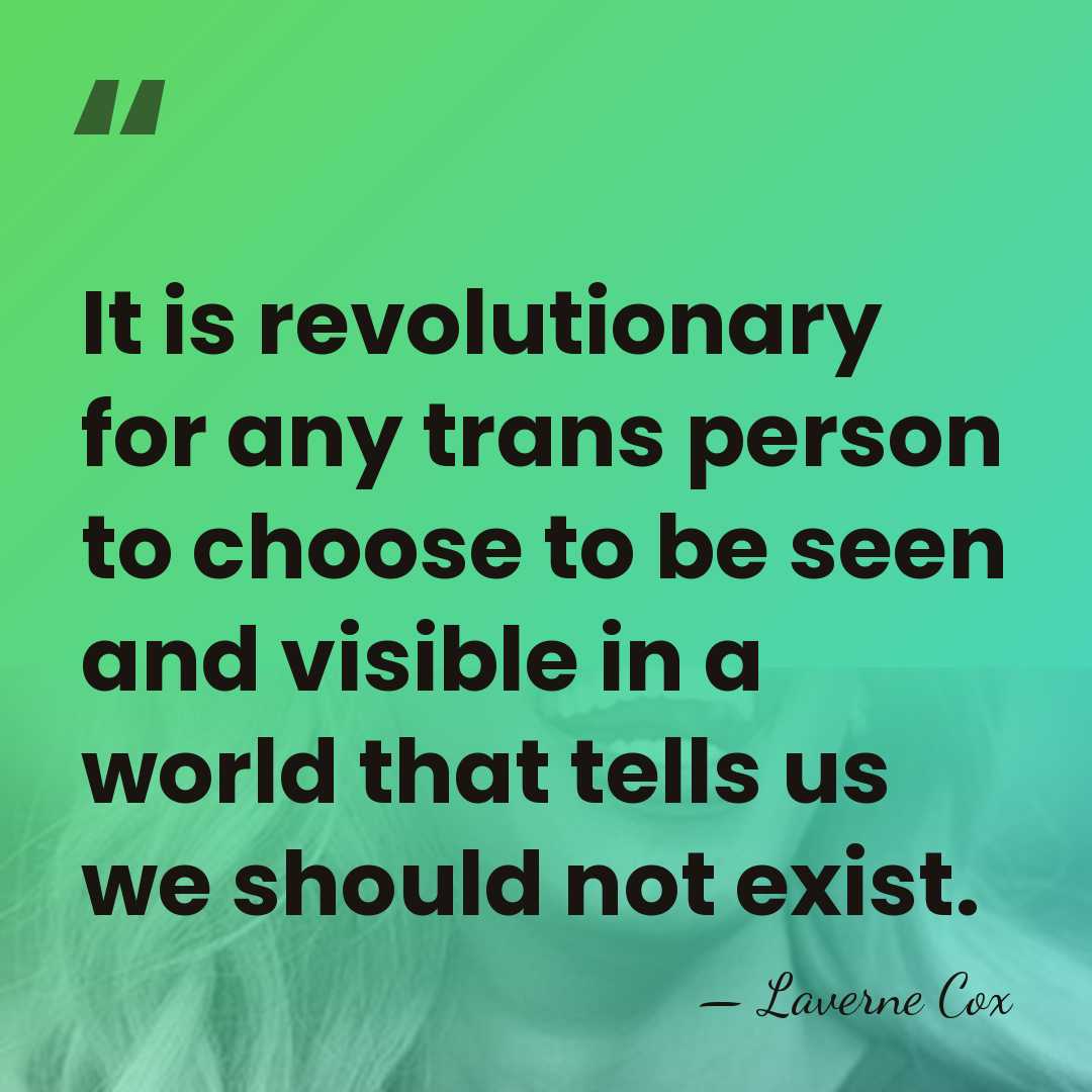 It is revolutionary for any trans person to choose to be seen&hellip; - Laverne Cox