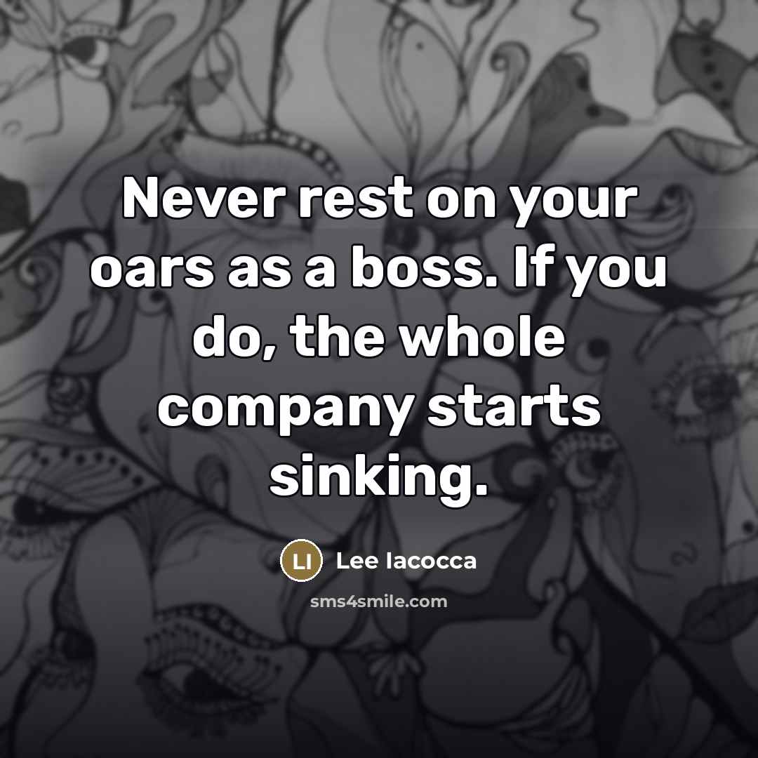 “Never rest on your oars as a boss. If you…” quote by Lee Iacocca