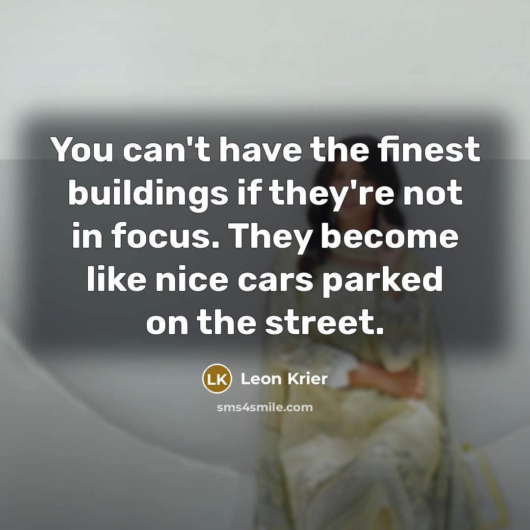 “You can't have the finest buildings if they're not in…” quote by Leon Krier