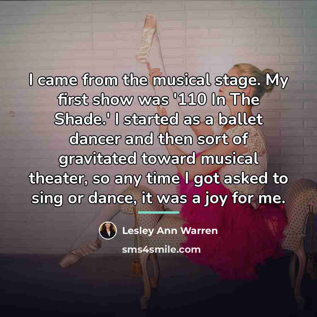 “I came from the musical stage. My first show was…” quote by Lesley Ann Warren