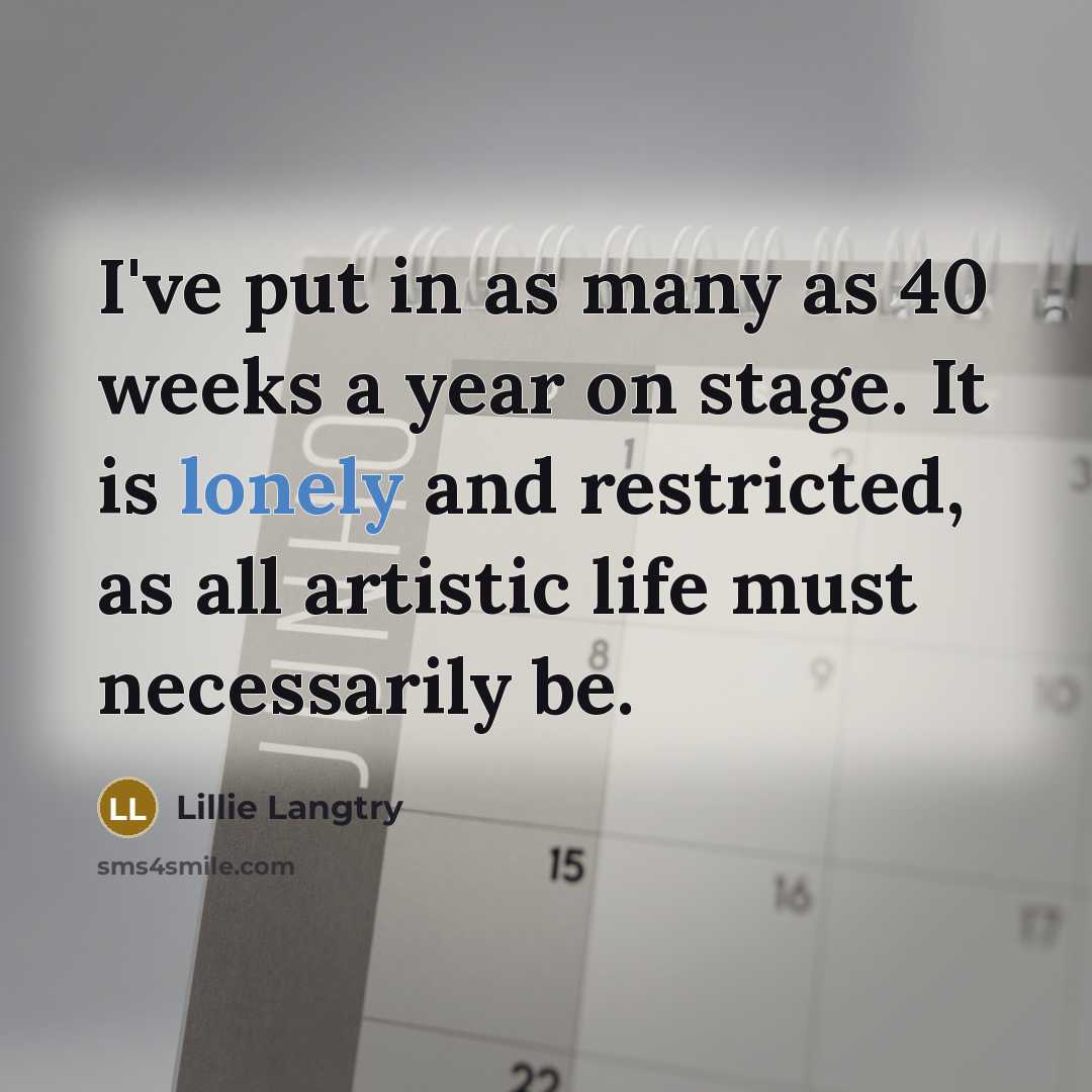 “I've put in as many as 40 weeks a year…” quote by Lillie Langtry