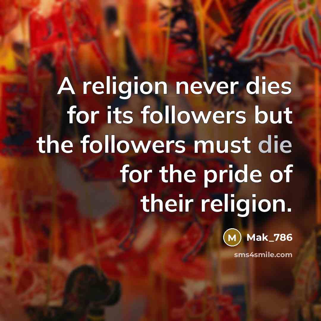 “A religion never dies for its followers but the followers…” quote by Mak_786