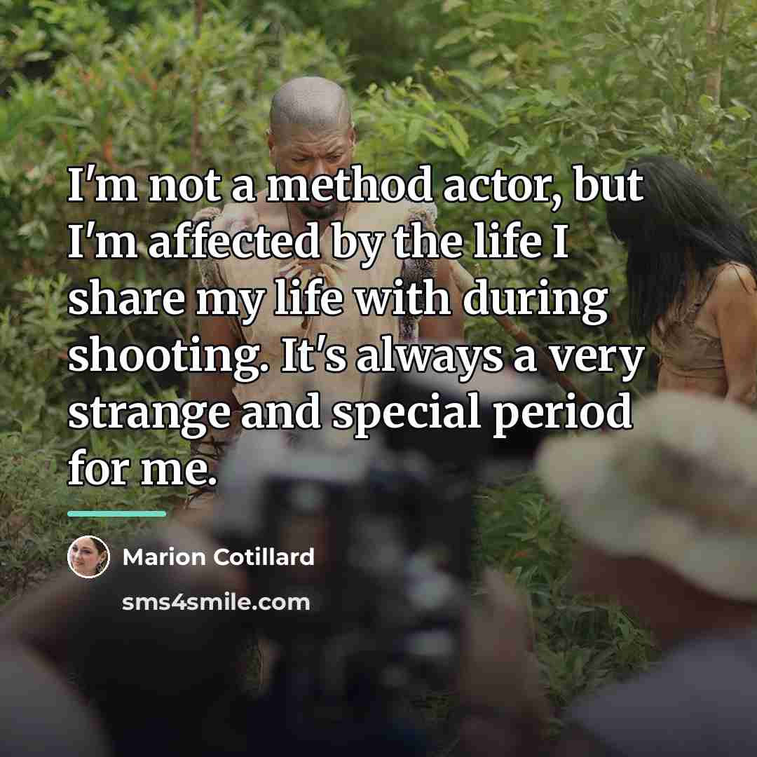 “I'm not a method actor, but I'm affected by the…” quote by Marion Cotillard