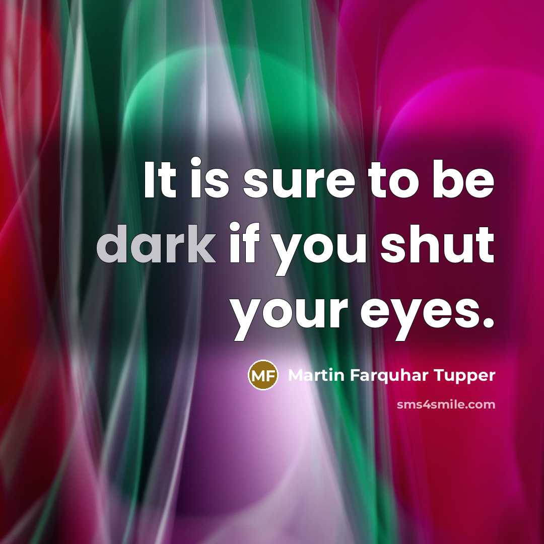 “It is sure to be dark if you shut your…” quote by Martin Farquhar Tupper