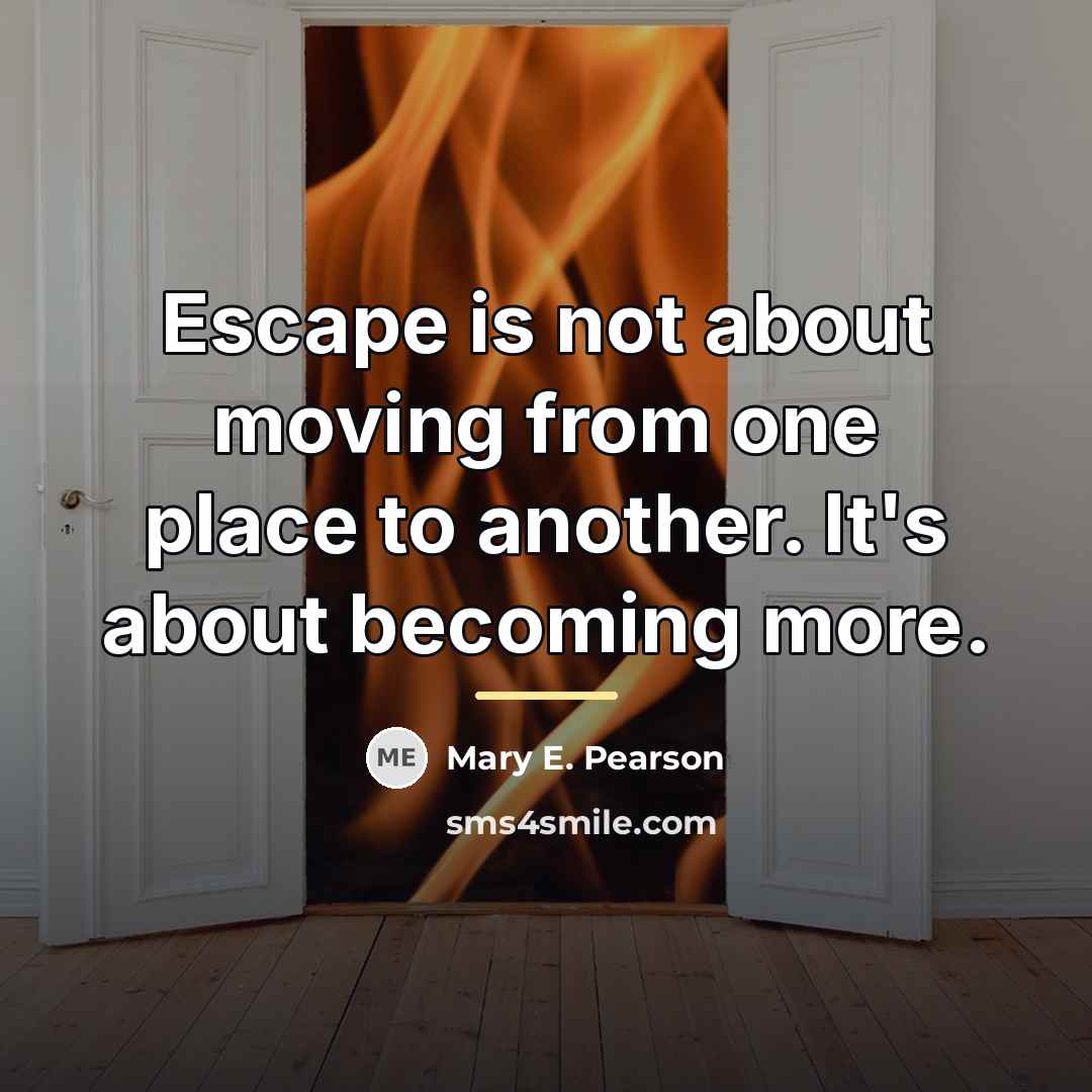 “Escape is not about moving from one place to another.…” quote by Mary E. Pearson
