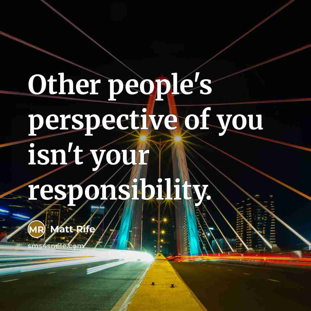 “Other people's perspective of you isn't your responsibility.…” quote by Matt Rife