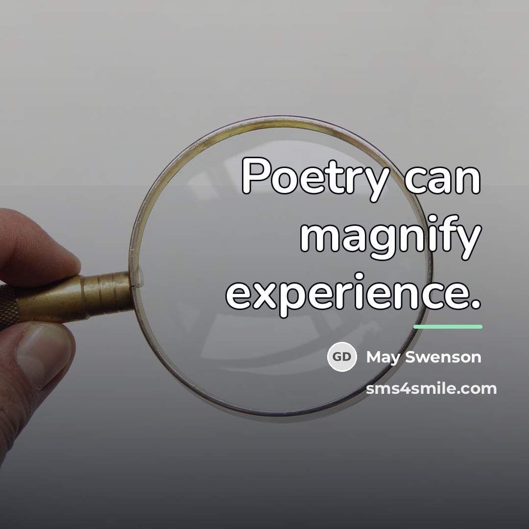 “Poetry can magnify experience.…” quote by May Swenson