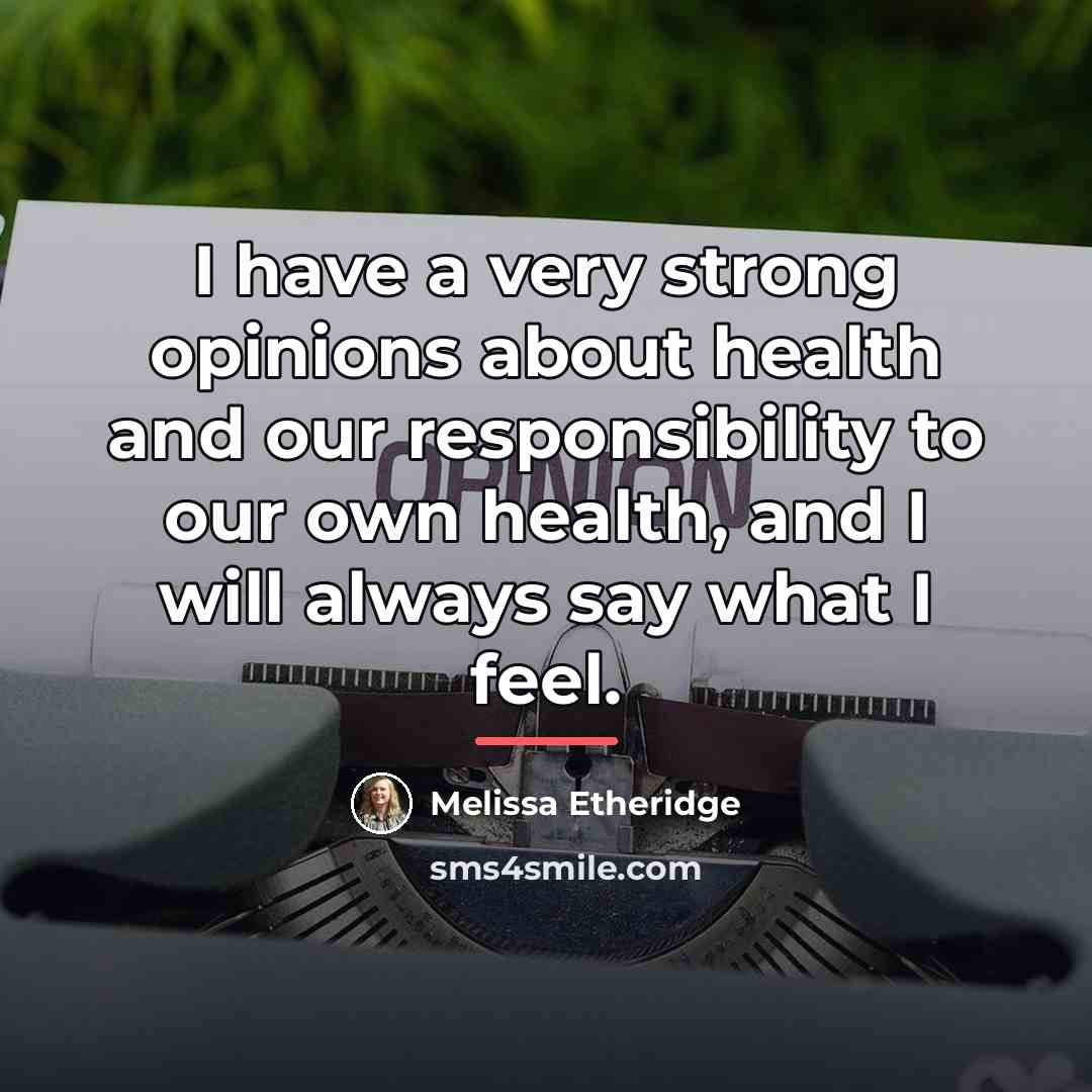 “I have a very strong opinions about health and our…” quote by Melissa Etheridge