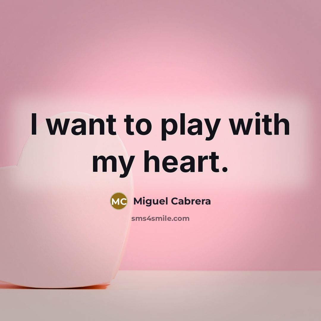 “I want to play with my heart.…” quote by Miguel Cabrera