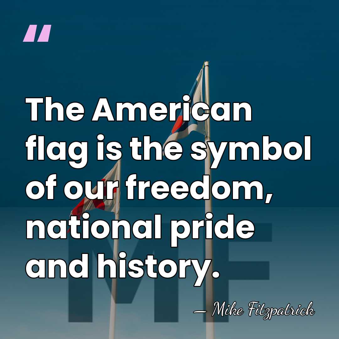The American flag is the symbol of our freedom, national pride and&hellip; - Mike Fitzpatrick