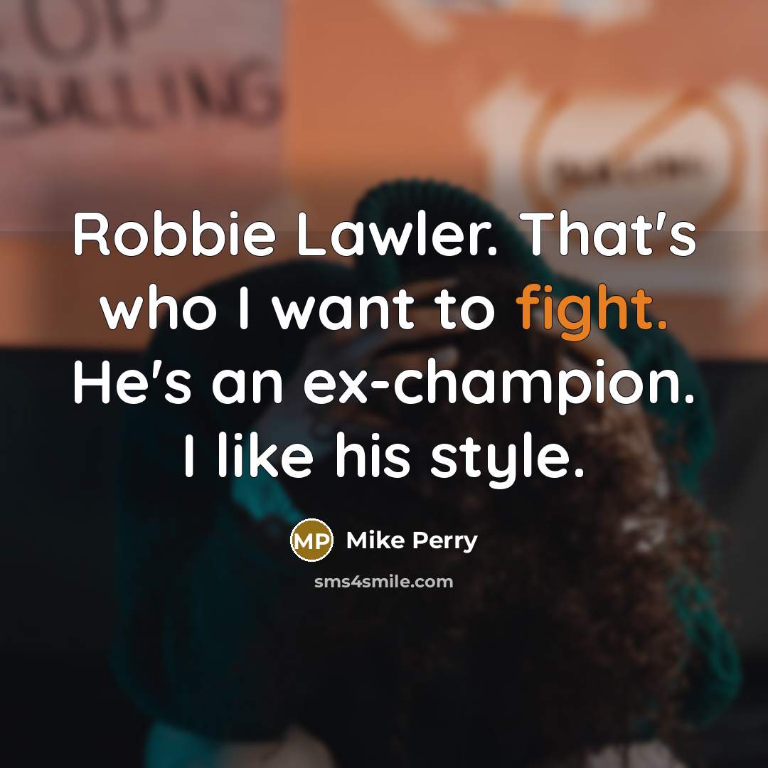 “Robbie Lawler. That's who I want to fight. He's an…” quote by Mike Perry