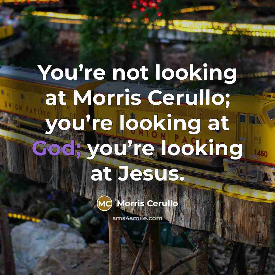 “You’re not looking at Morris Cerullo; you’re looking at God;…” quote by Morris Cerullo