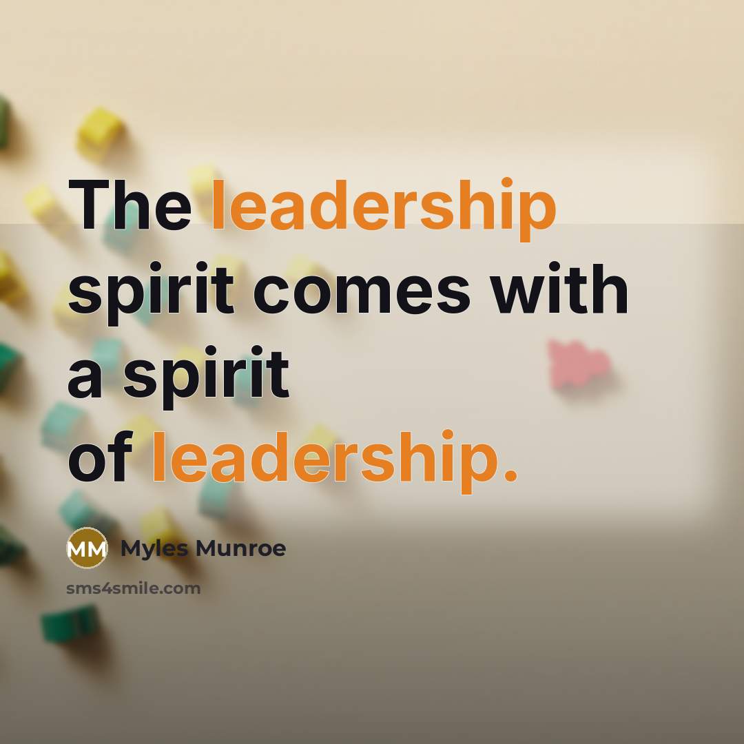 “The leadership spirit comes with a spirit of leadership.…” quote by Myles Munroe