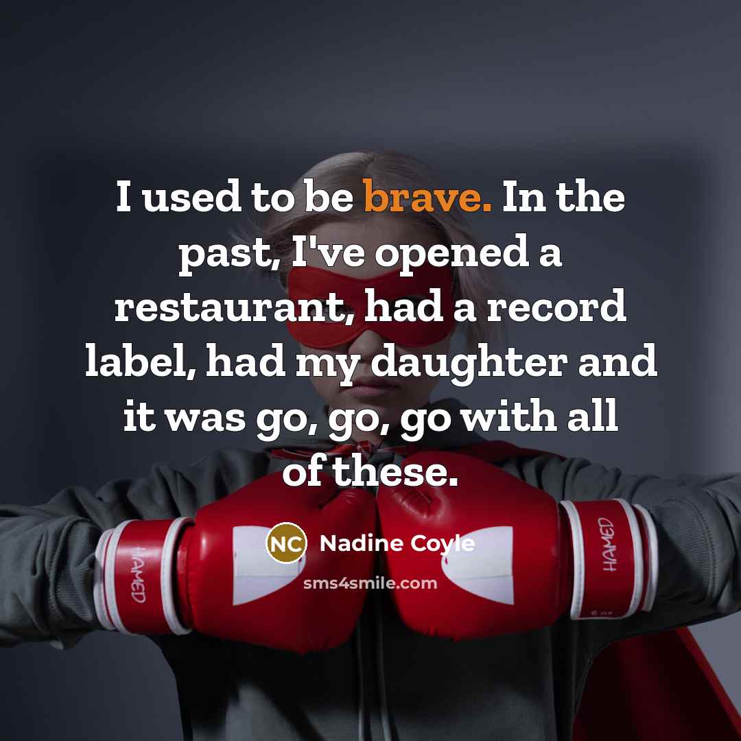 “I used to be brave. In the past, I've opened…” quote by Nadine Coyle