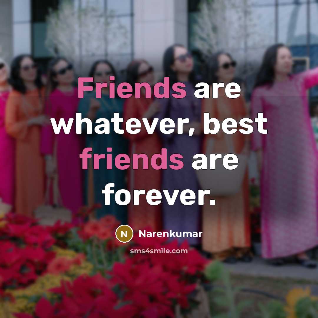 “Friends are whatever, best friends are forever.…” quote by Narenkumar