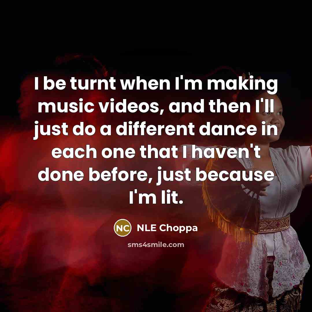 “I be turnt when I'm making music videos, and then…” quote by NLE Choppa
